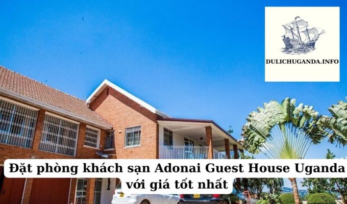 Đặt phòng khách sạn Adonai Guest House Uganda với giá tốt nhất