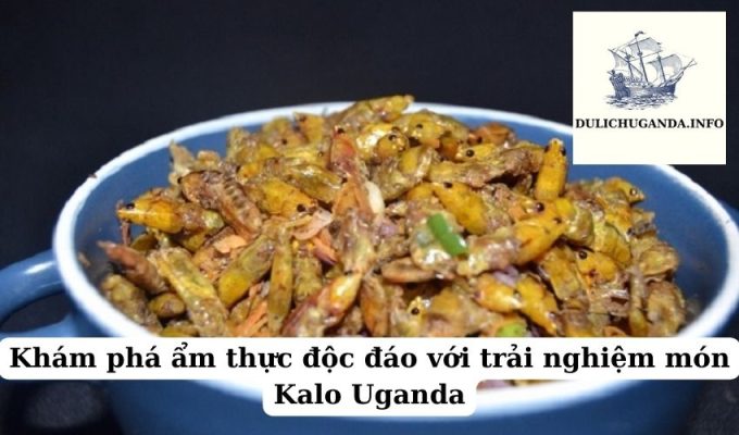 Khám phá ẩm thực độc đáo với trải nghiệm món Kalo Uganda