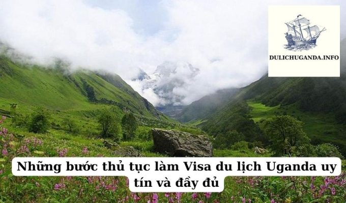 Những bước thủ tục làm Visa du lịch Uganda uy tín và đầy đủ