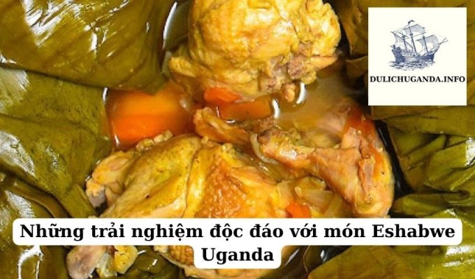 Những trải nghiệm độc đáo với món Eshabwe Uganda